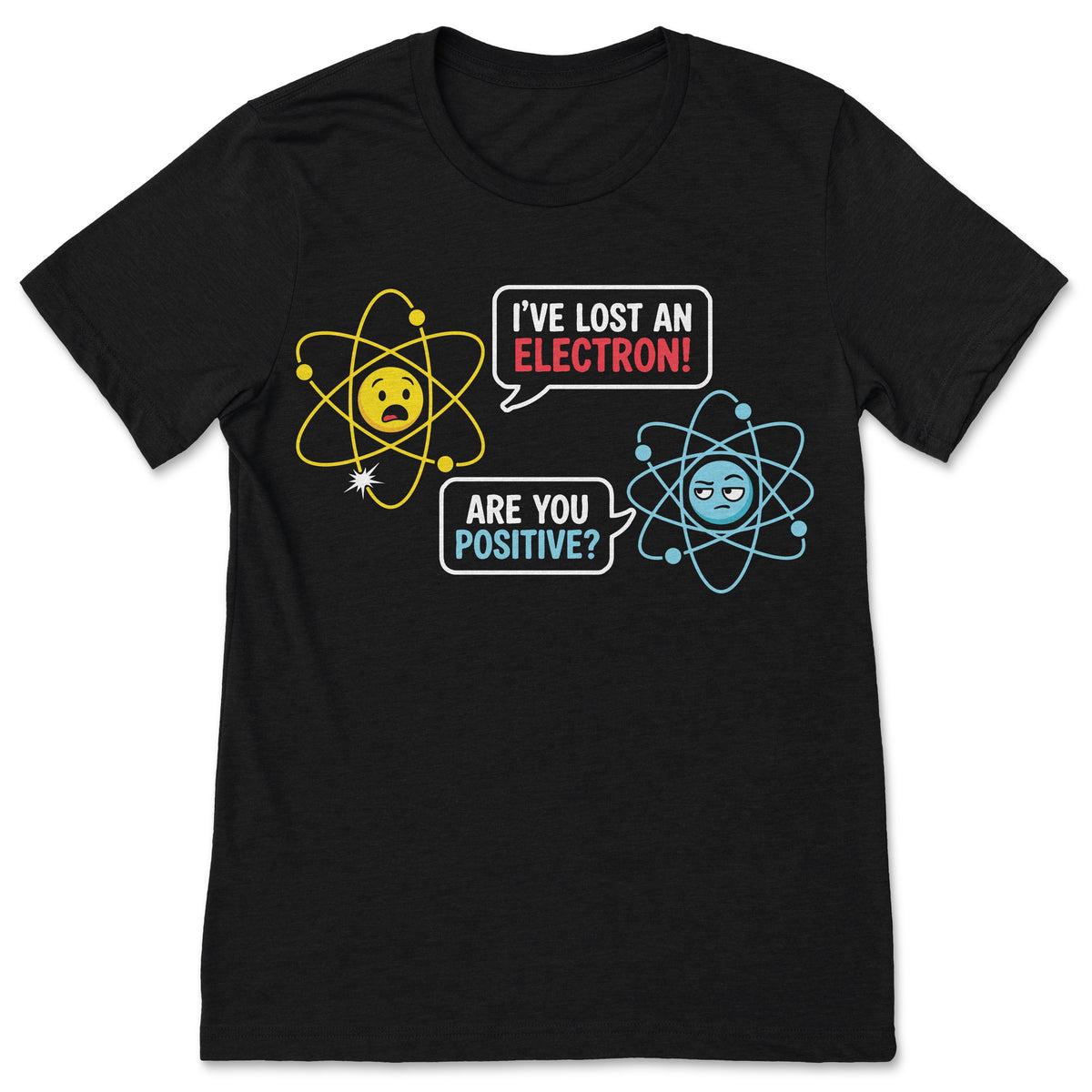 I Lost An Electron Are You Positive Chemistry Joke T Shirt product image 1