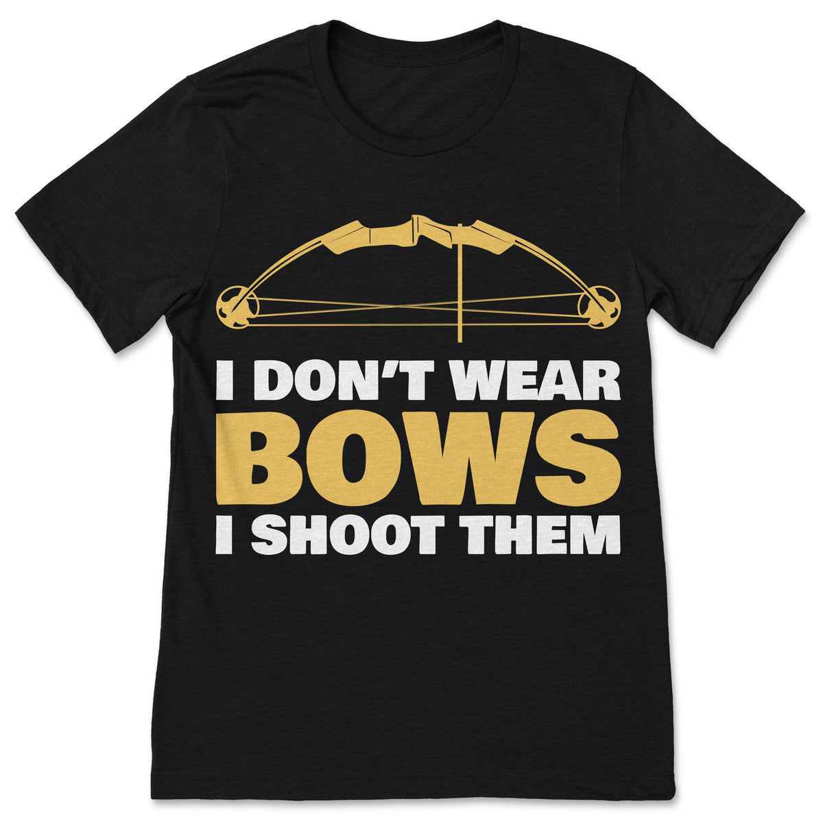 Archery I Don't Wear Bows I Shoot Them Archer Gift Outfit product image 1