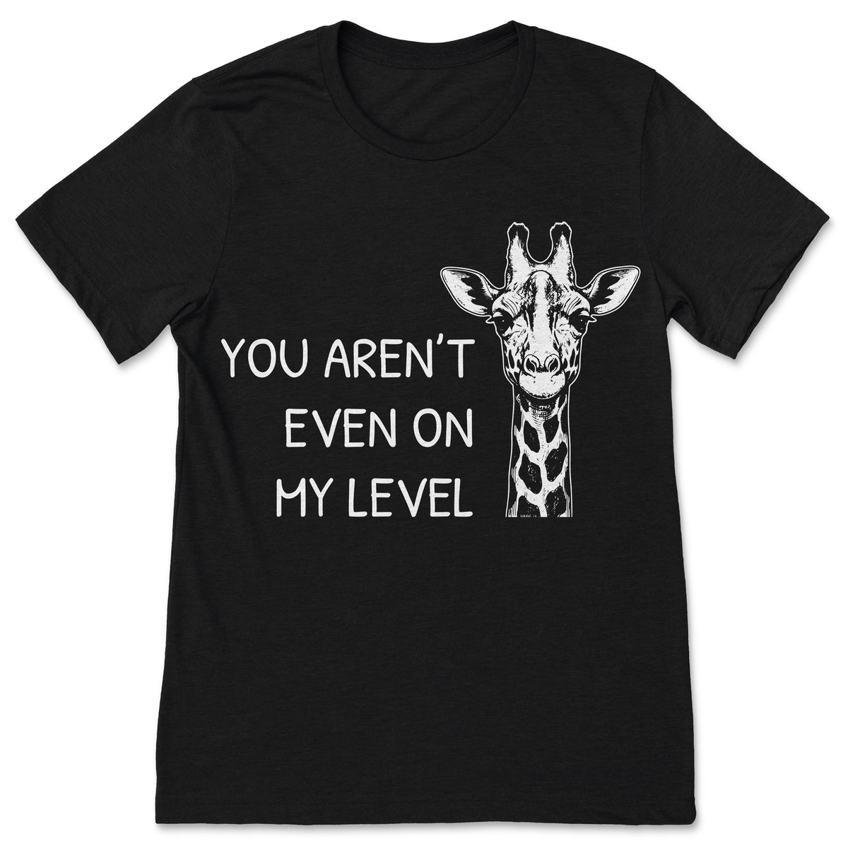 You Aren't Even On My Level Giraffe T-Shirt Funny Animal product image 1