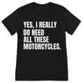 Yes I Really Do Need All These Motorcycles TShirt Funny product image 1