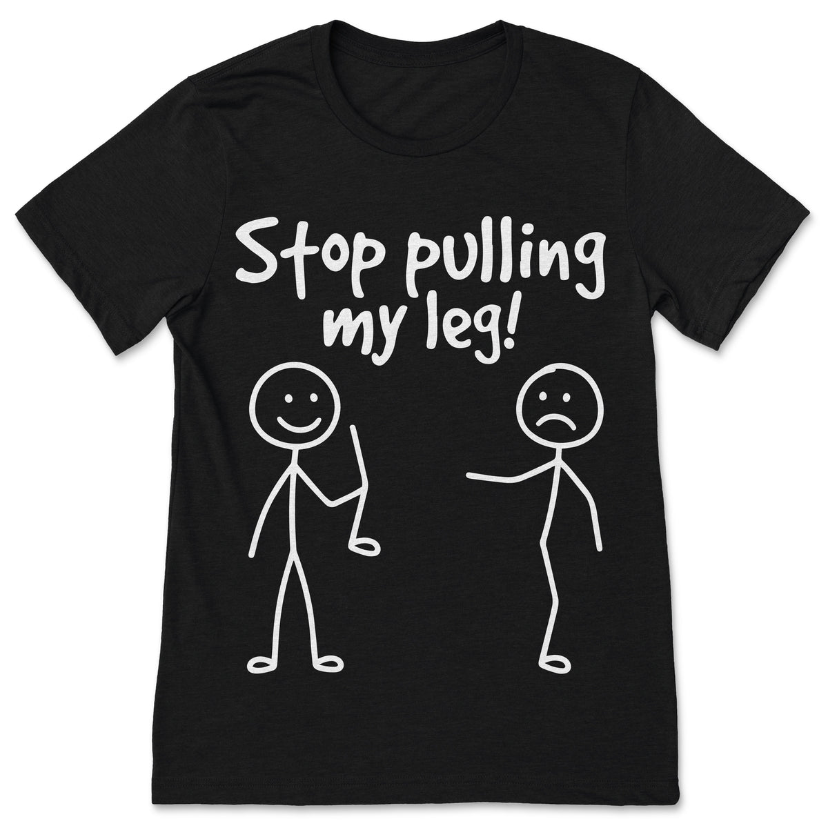 Stop Pulling My Leg T Shirt Funny Humor Graphic Tee product image 1