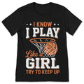 I Know I Play Like A Girl Try To Keep Up Basketball T-Shirt product image 1