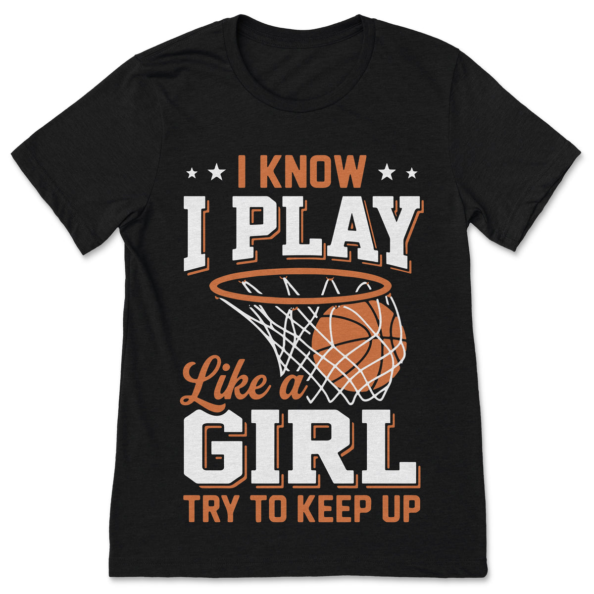 I Know I Play Like A Girl Try To Keep Up Basketball T-Shirt product image 1