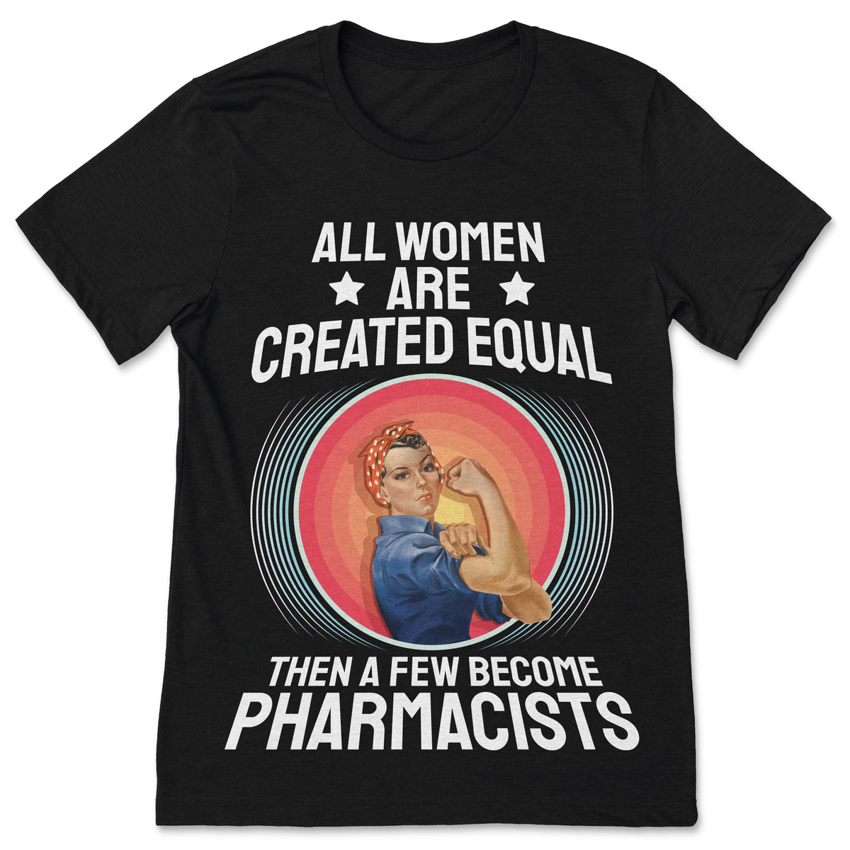All Women Created Equal Then Pharmacists T-Shirt Funny product image 1