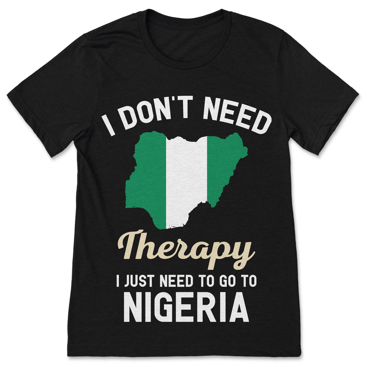 I Don't Need Therapy I Just to Go to Nigeria T-Shirt, Flag product image 1