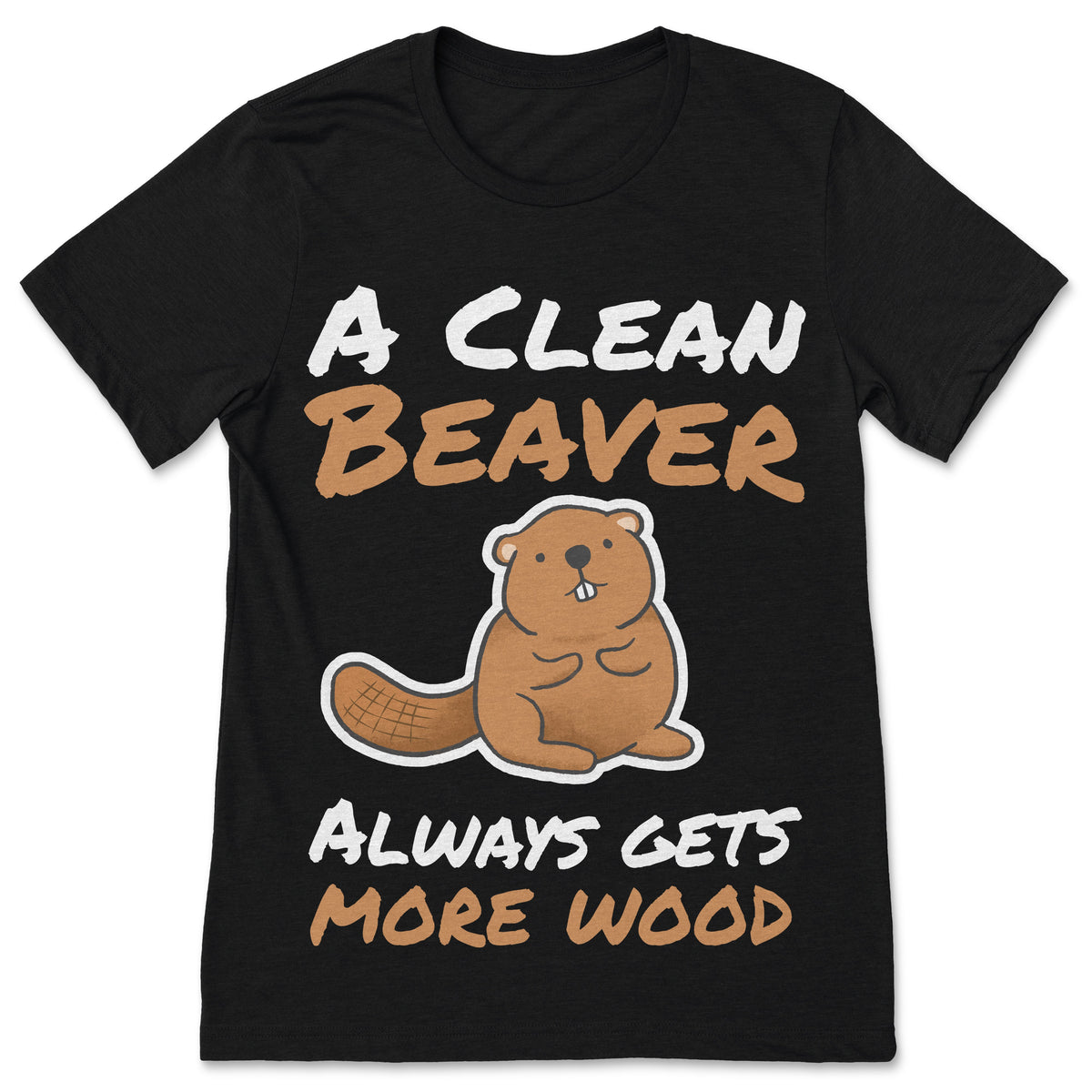 A Clean Beaver Always Gets More Wood Funny Joke Men Women product image 1