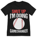 Shut Up I'm Doing Game Changer Baseball Funny T-Shirt Coach product image 1