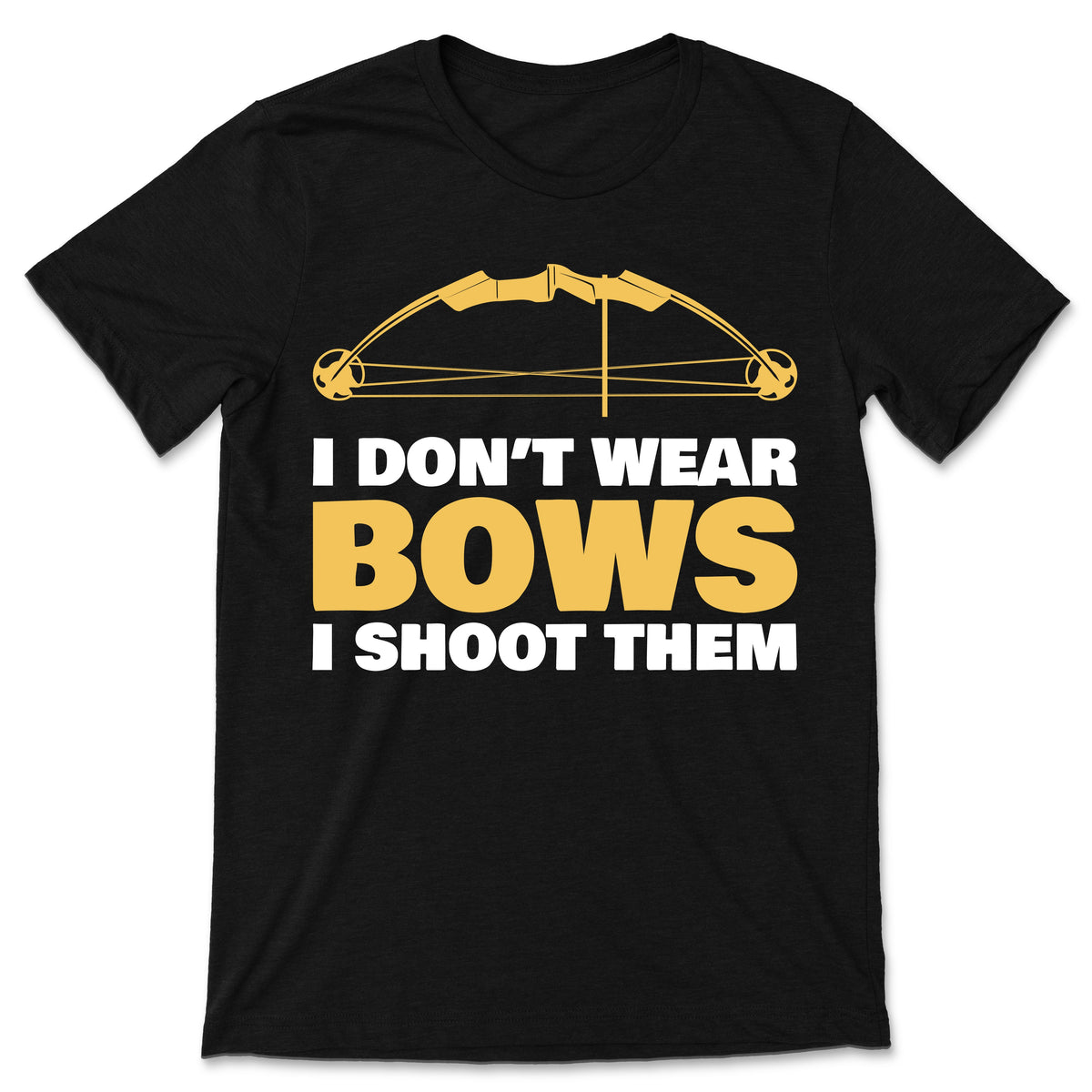 Archery I Don't Wear Bows I Shoot Them Archer Gift Outfit product image 1