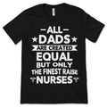 All Dads Are Created Equal But Only The Finest Raise Nurses product image 1