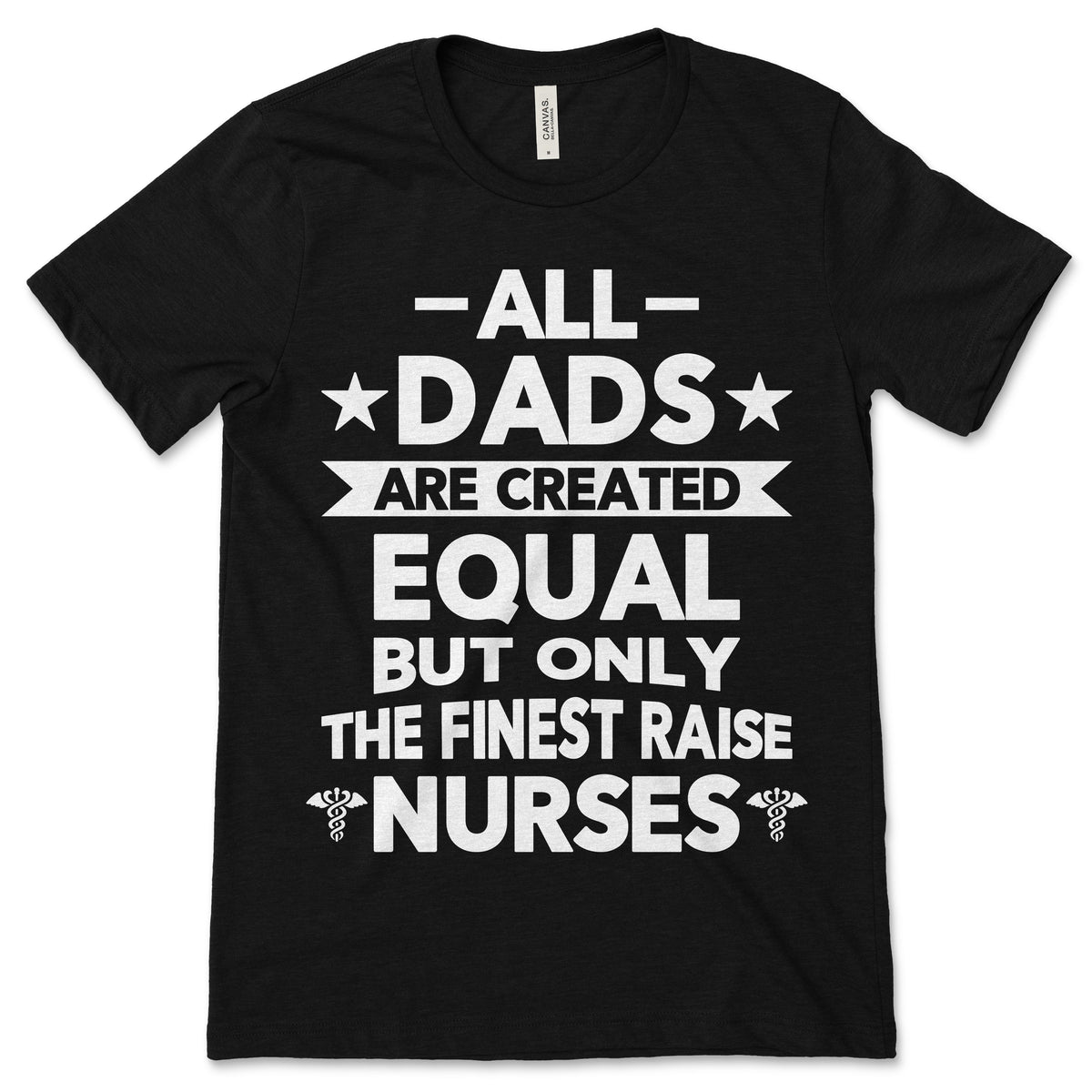 All Dads Are Created Equal But Only The Finest Raise Nurses product image 1