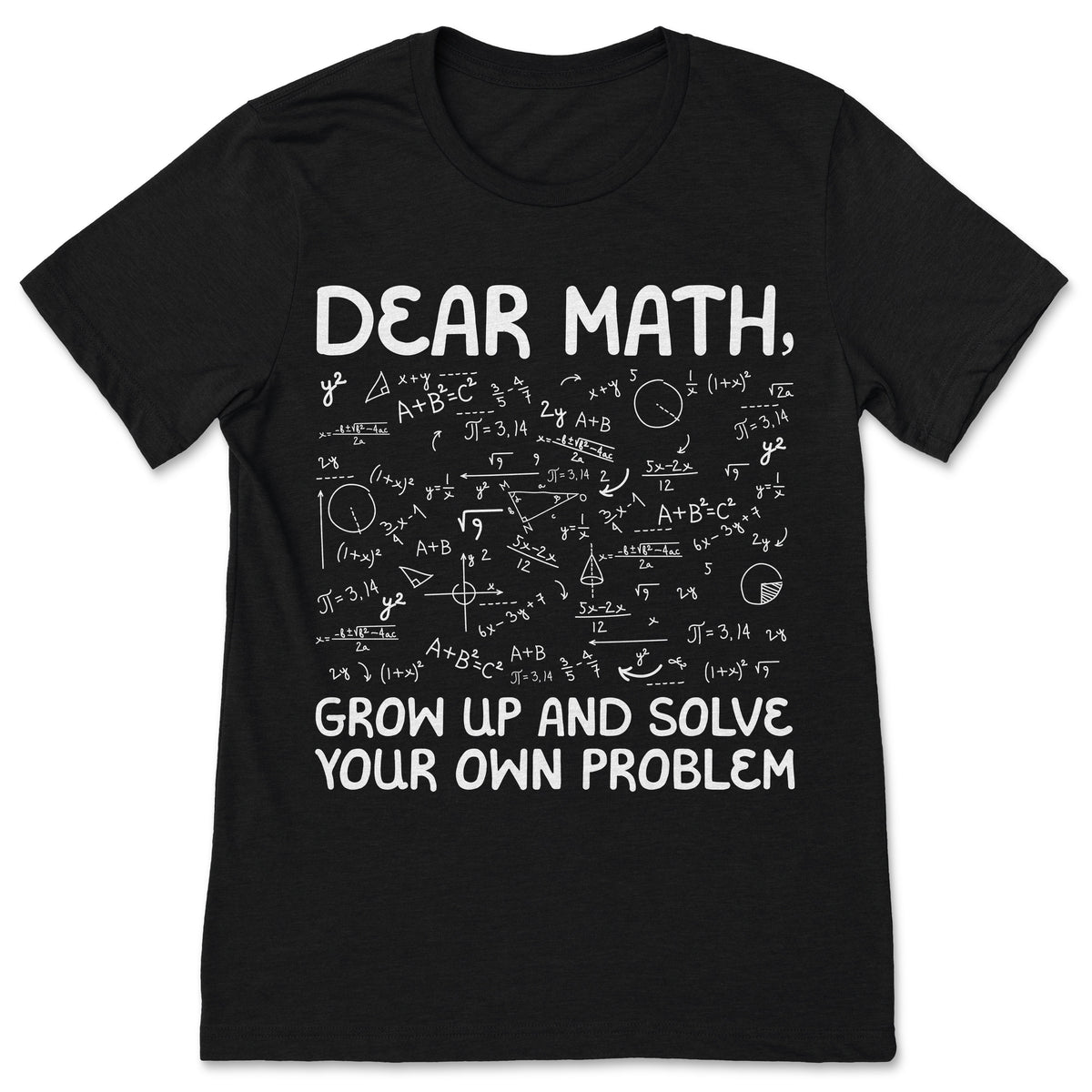 Dear Math Grow Up Solve Your Own Problems Funny Teacher product image 1
