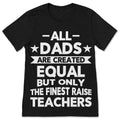 All Dads Are Created Equal But Only Finest Raise Teachers product image 1