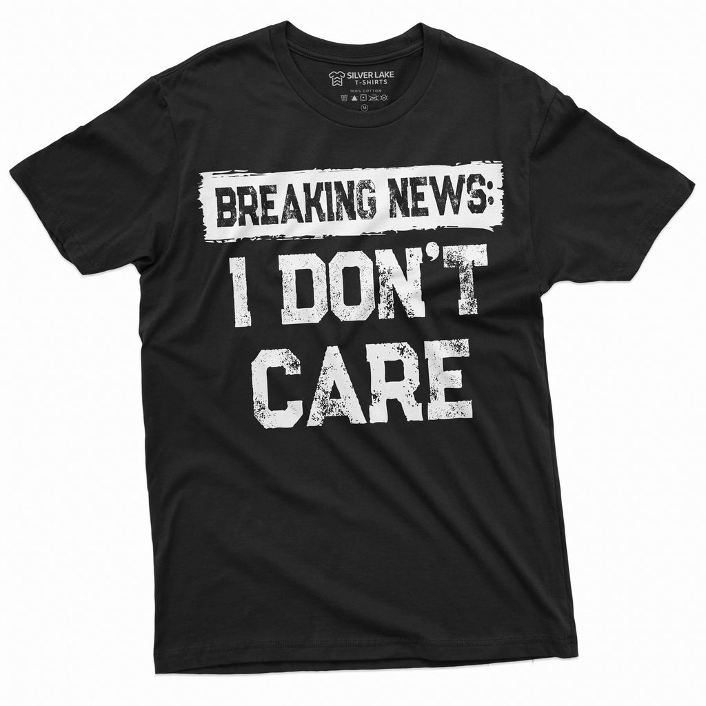Breaking news I Don't Care Funny T-shirt | Mens Gifts product image 5