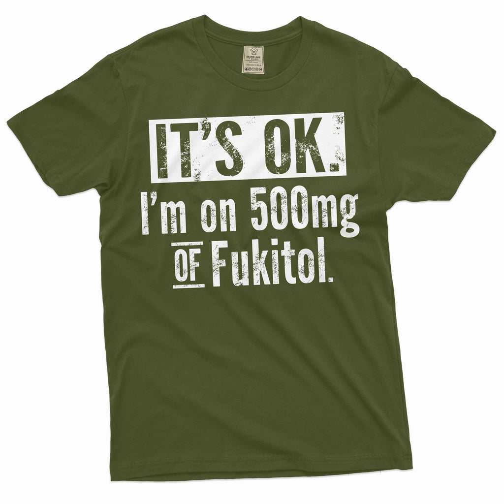 Funny sarcastic T-shirt I am on 500mg of Fukitol sarcasm product image 4