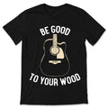 Be Good To Your Wood, Acoustic Guitar T-Shirt, Funny Player product image 1