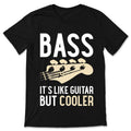 Bass It's Like Guitar But Cooler T-shirt, Players, Guitars product image 1