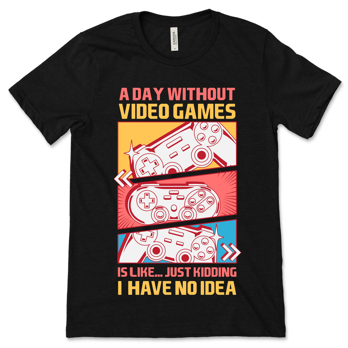 A Day Without Video Games Is Like Just Kidding Gamer Funny product image 1