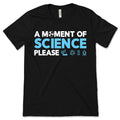 A Moment of Science Please T-Shirt, Funny Shirt, Gift product image 1