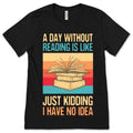 A Day Without Reading Is Like Just Kidding I Have No Idea product image 1