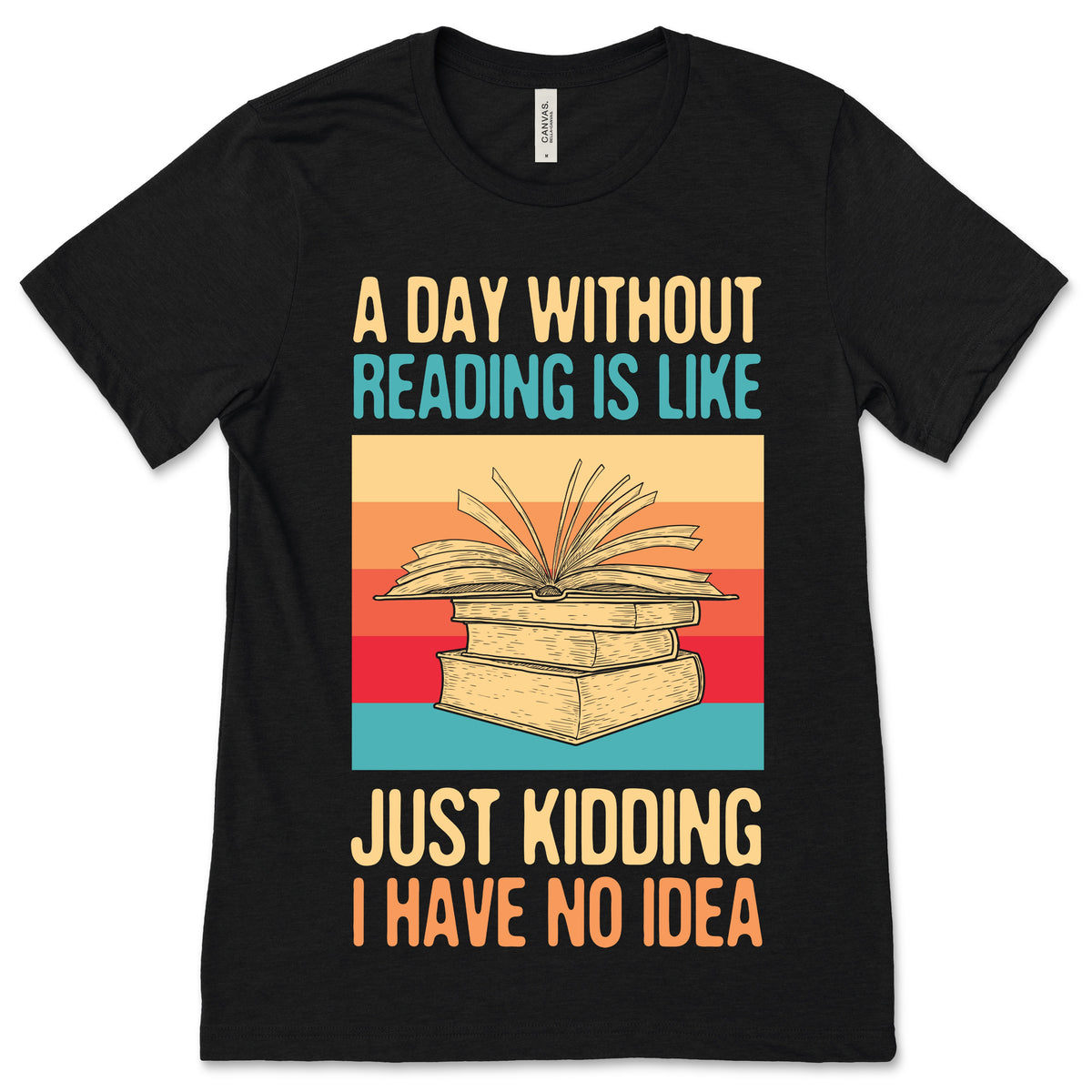 A Day Without Reading Is Like Just Kidding I Have No Idea product image 1