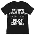 Be Nice I Might Be Your Pilot Someday T-Shirt Funny product image 1
