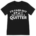 I'd Cash Out But I'm Not A Quitter T-Shirt Funny Gambling product image 1
