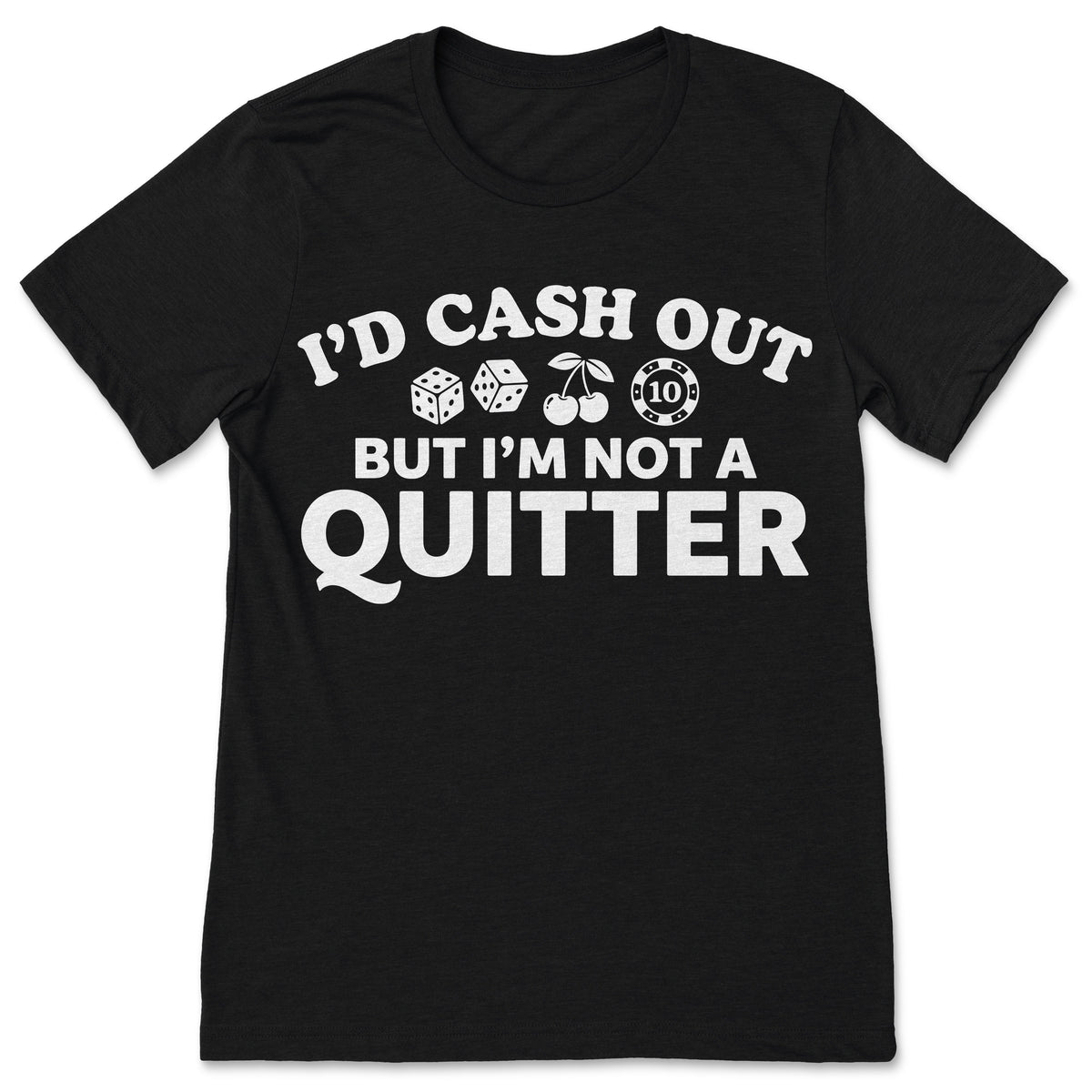 I'd Cash Out But I'm Not A Quitter T-Shirt Funny Gambling product image 1