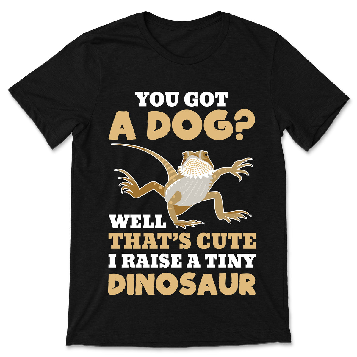 Bearded You Got A Dog Well That's Cute I Raise A Tiny product image 1
