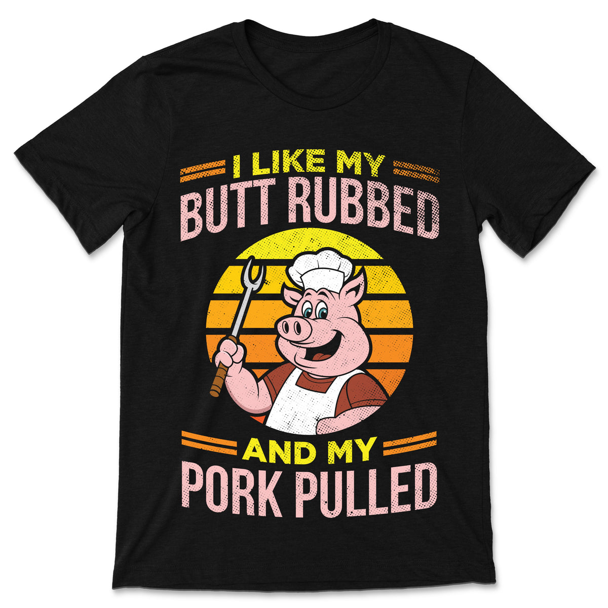 BBQ Grilling I Like My Butt Rubbed And My Pork Pulled product image 1