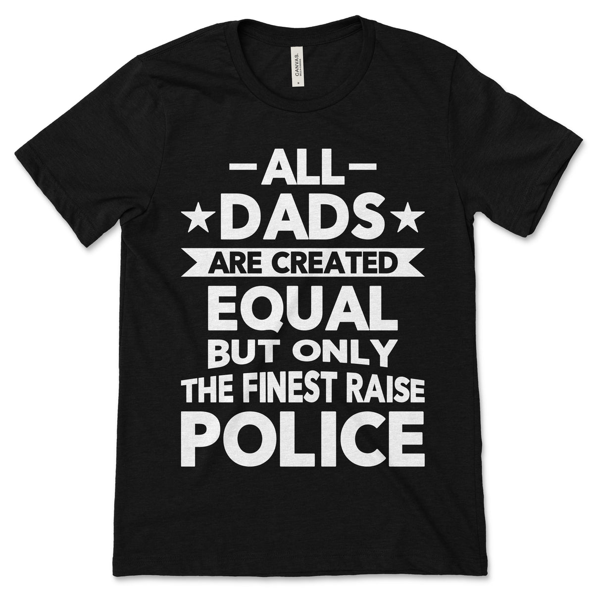 All Dads Are Created Equal But Only The Finest Raise Police product image 1