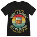 I Like My Whiskey Straight But My Friends Can Go Either Way product image 1