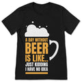 A Day Without Beer Funny Lover Gift Tee Shirts T-Shirt product image 1