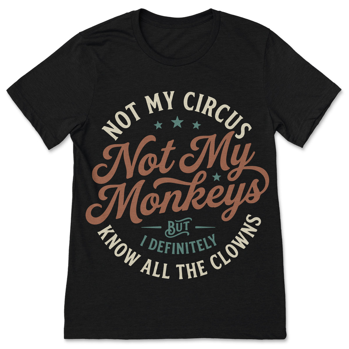 Not My Circus My Monkeys But I Know All The Clowns Funny product image 1