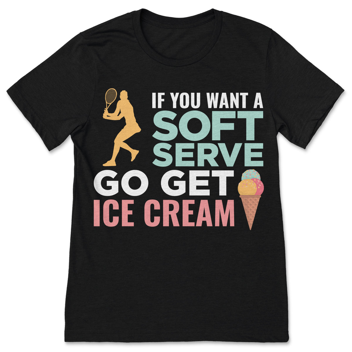 If You Want A Soft Serve Go Get Ice Cream Girl Tennis product image 1