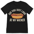 Did You Just Look At My Wiener Funny Hotdog Shirt Food product image 1
