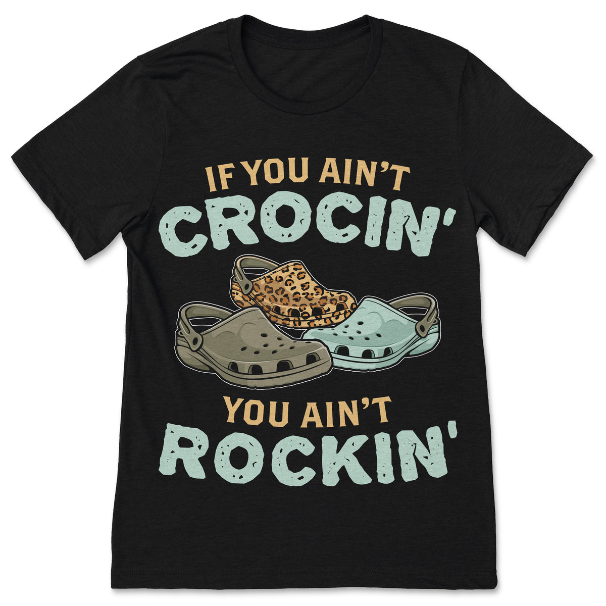 If You Aint Crocin You Aint Rockin Gift T-Shirt, Funny Crocin' Shoes Shirts, Mom Dad Present, Kids Youth Toddler, Hoodie Sweatshirt Tank Top