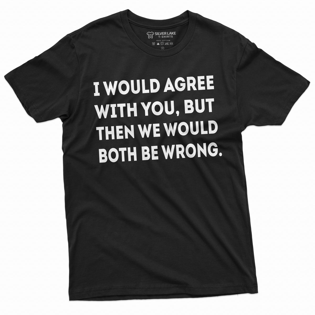 Funny T-shirt I would agree with you both be Wrong Birthday product image 9