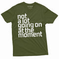 Men's Funny Not a lot going on at the moment T-shirt saying product image 1