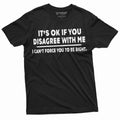 It's ok if you disagree with me funny T-shirt Humorous product image 1