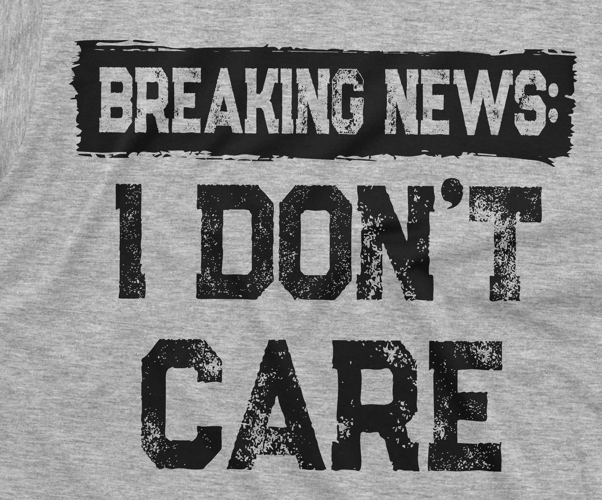 Breaking news I Don't Care Funny T-shirt | Mens Gifts product image 2