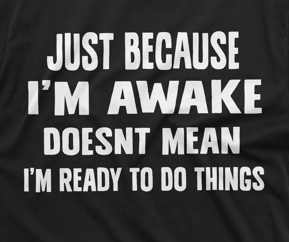 men's funny just because i'm awake t-shirt laziness lazy product image 2