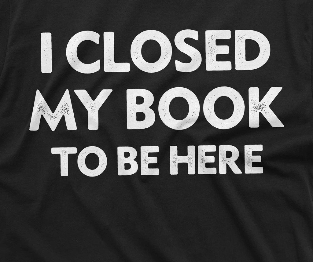 Men's book reading T-shirt funny I closed my to be here product image 2