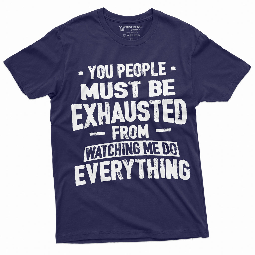 Funny Sarcastic T-shirt You people must be exhausted from product image 3