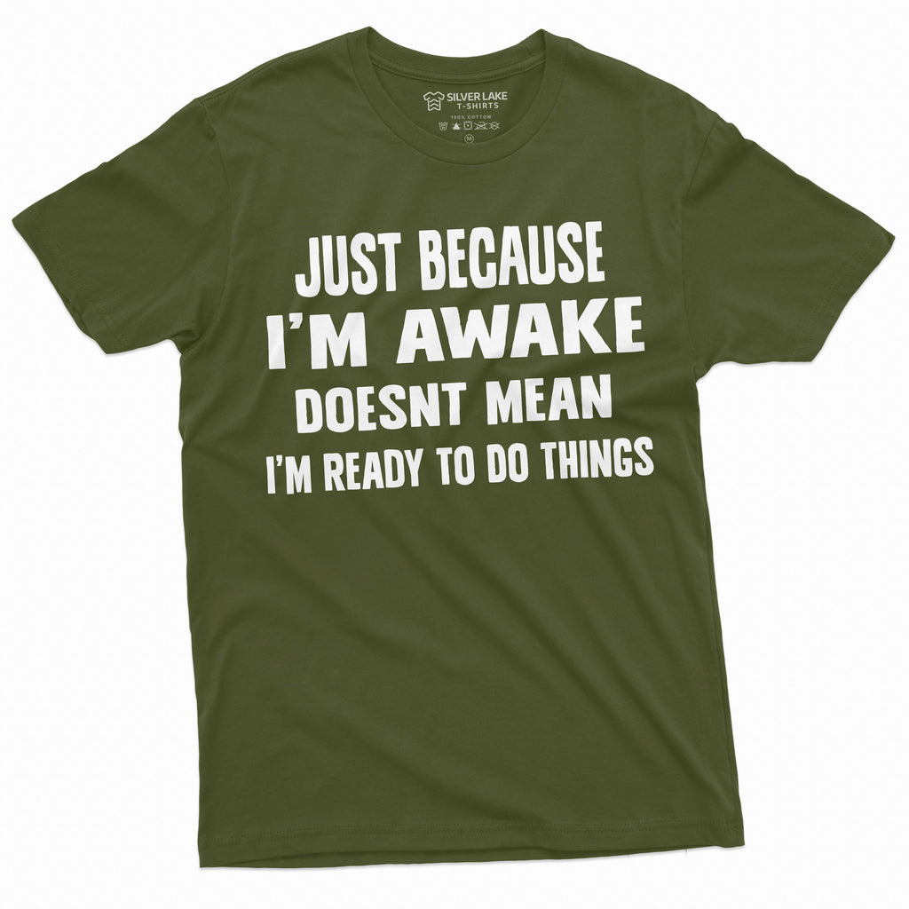 men's funny just because i'm awake t-shirt laziness lazy product image 4