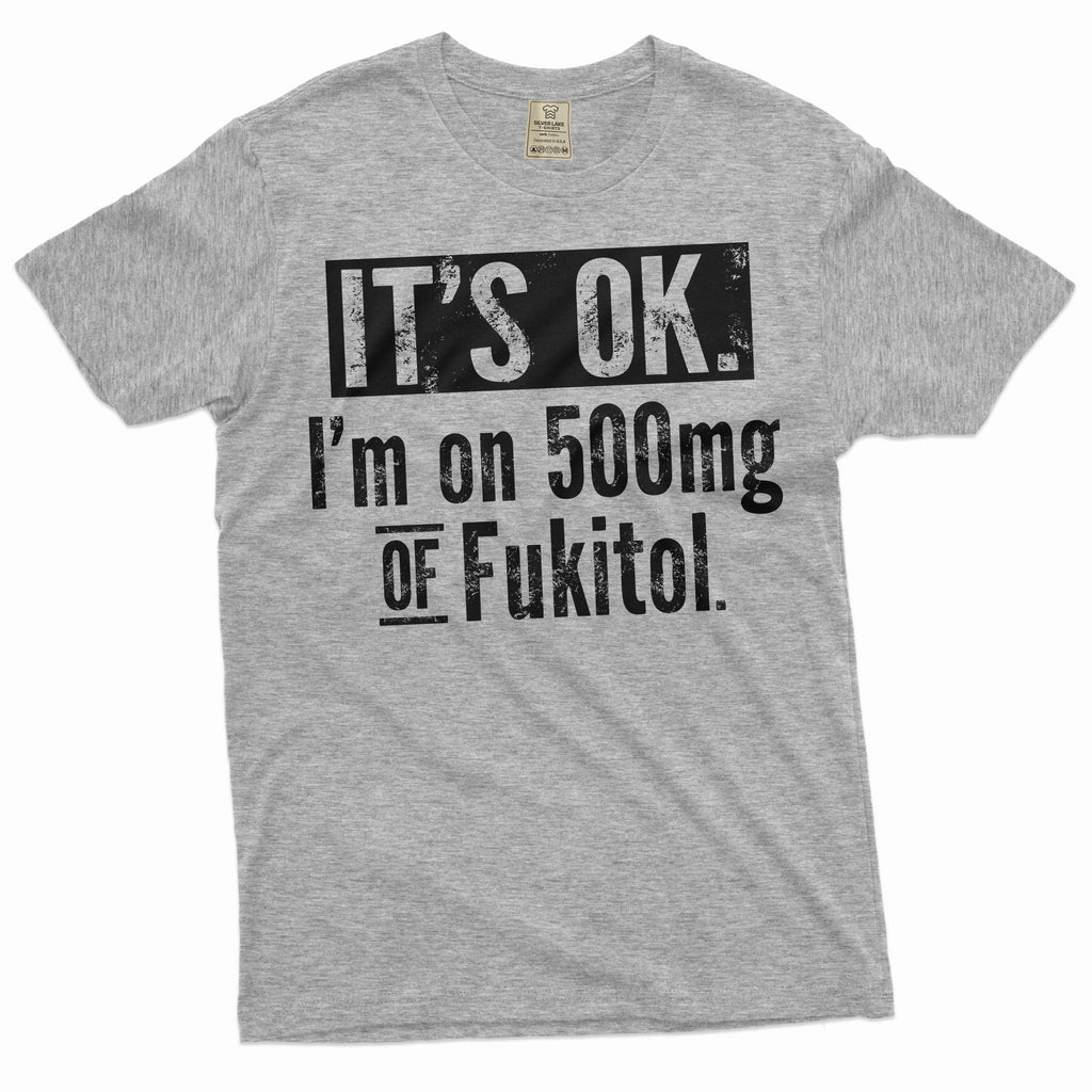 Funny sarcastic T-shirt I am on 500mg of Fukitol sarcasm product image 5