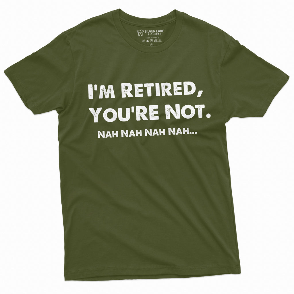I am retired you are not nah funny T-shirt Mens Womens product image 10