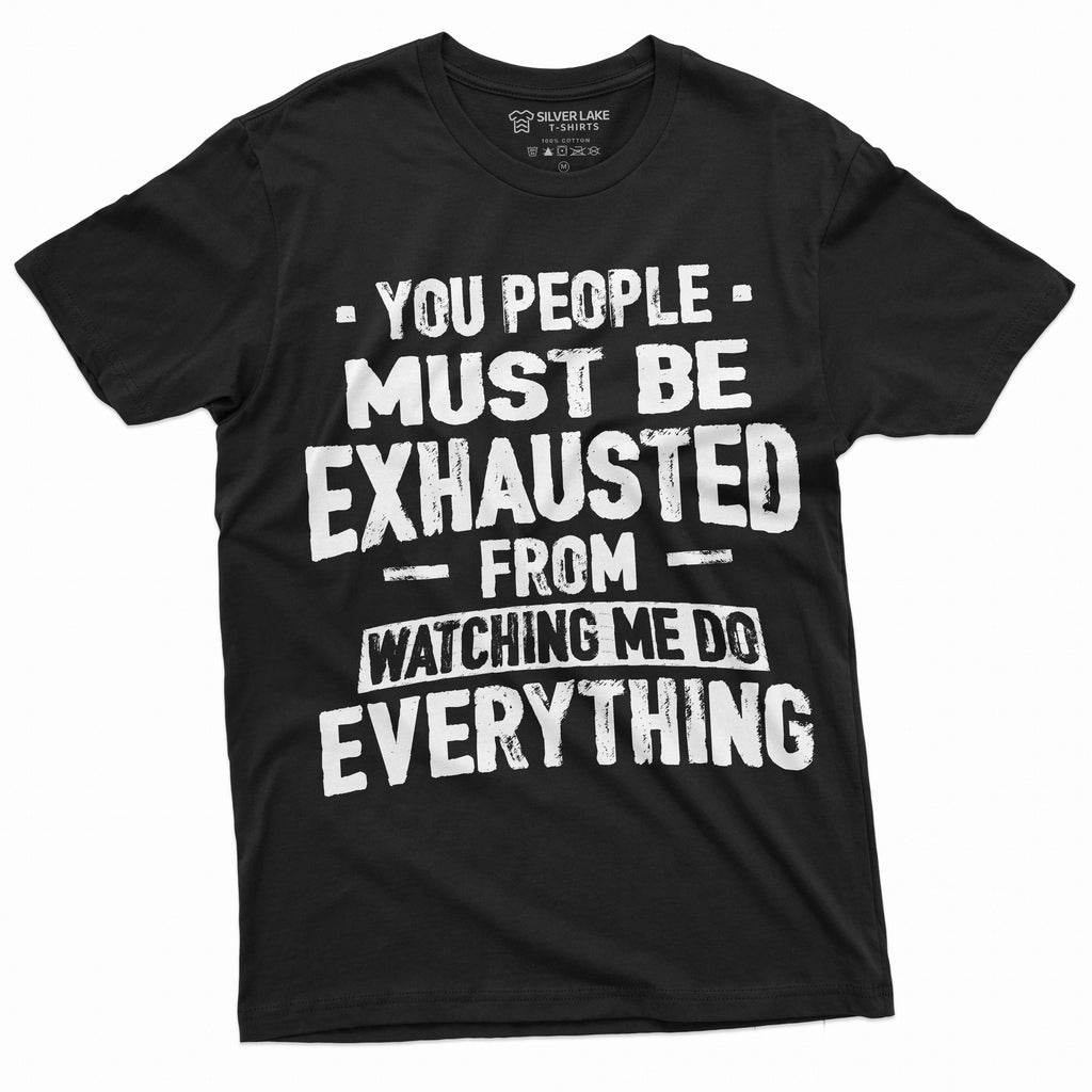 Funny Sarcastic T-shirt You people must be exhausted from product image 1