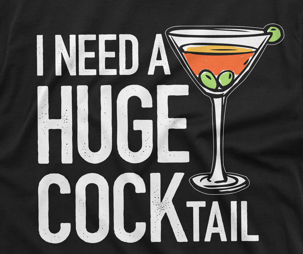 Funny Party T-shirt I need a huge cocktail humorous saying product image 2