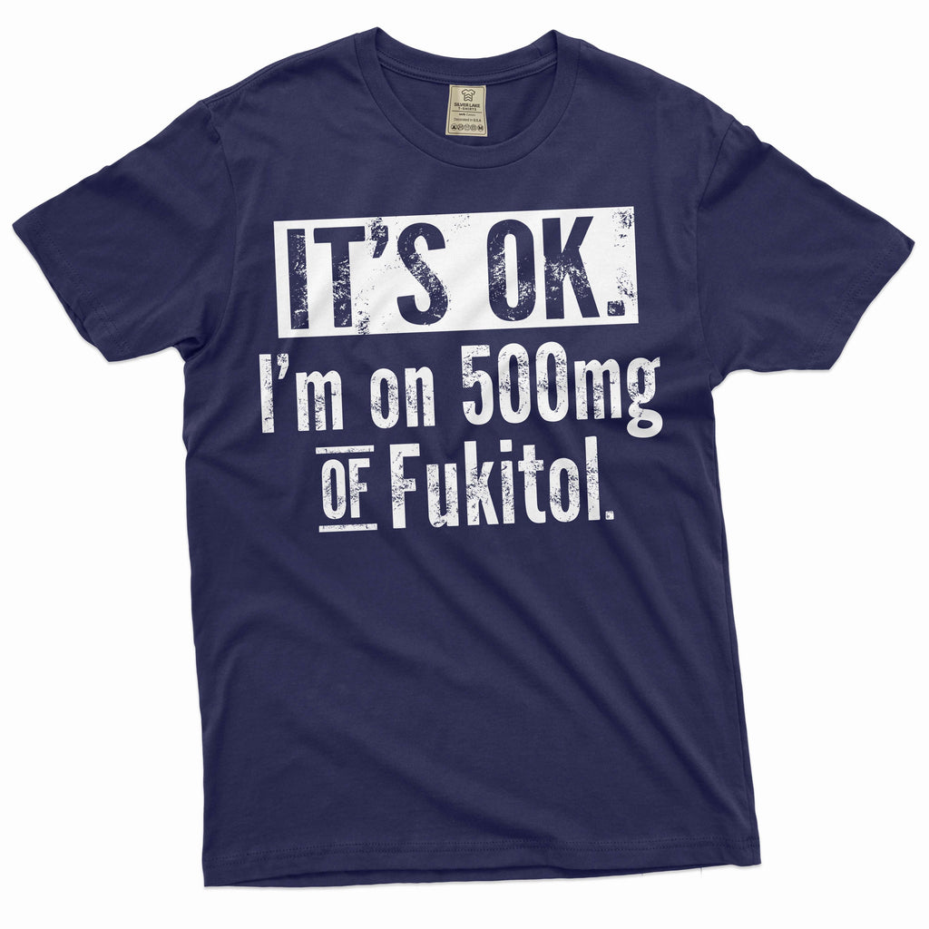 Funny sarcastic T-shirt I am on 500mg of Fukitol sarcasm product image 3