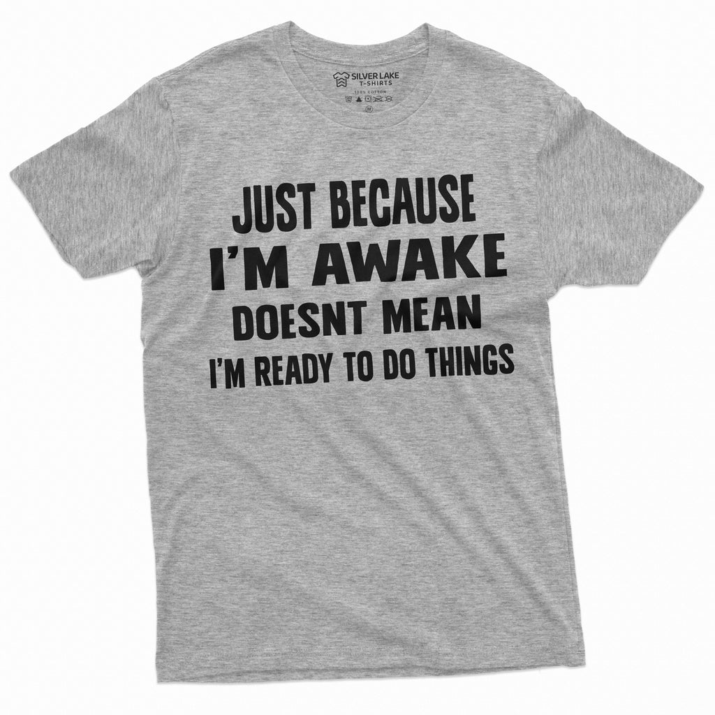 men's funny just because i'm awake t-shirt laziness lazy product image 1